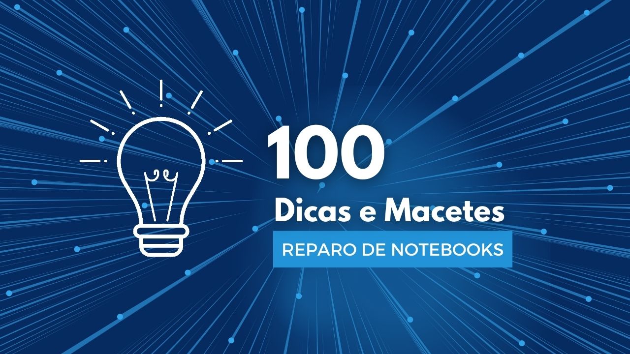 100 Dicas e Macetes para Reparo de Notebooks